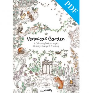 Veronica's Garden : A Colouring Book to inspire Curiosity, Courage & Friendship by Sarah Jane Vickery